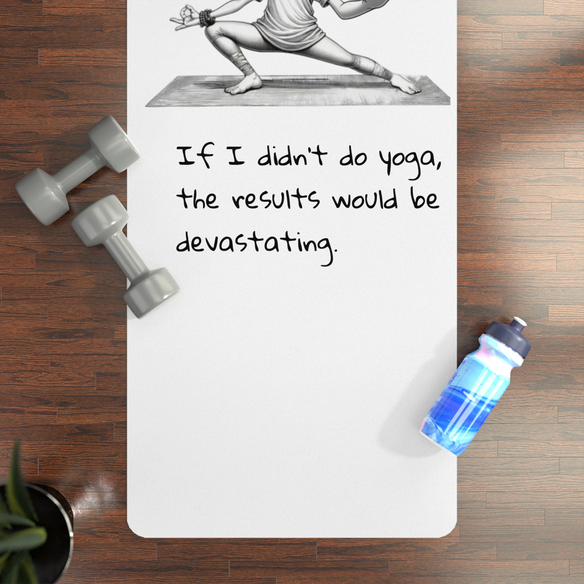Funny Yoga Mat — 'If I didn't do yoga, the results would be devastating' Cartoon Pose Mat