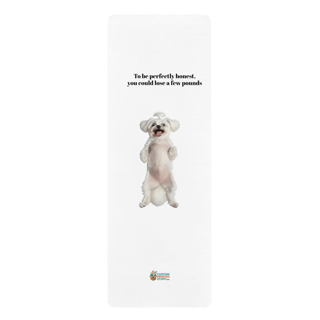 Funny Dog Yoga Mat — "To be perfectly honest, you could lose a few pounds" Rubber Mat for Pet Lovers & Gift
