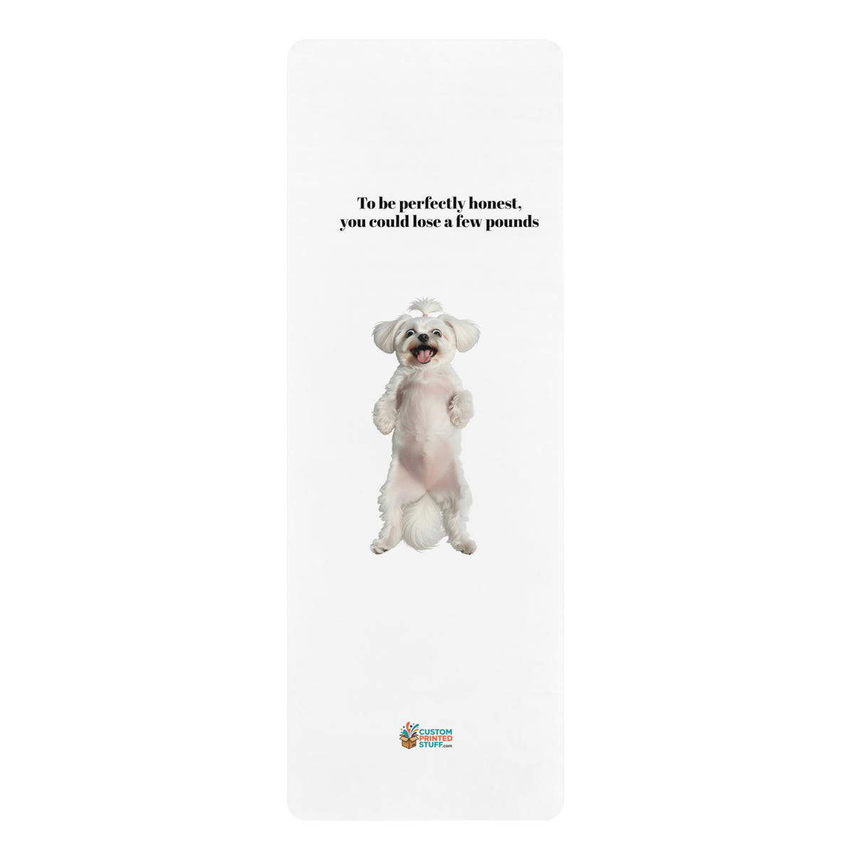 Funny Dog Yoga Mat — "To be perfectly honest, you could lose a few pounds" Rubber Mat for Pet Lovers & Gift