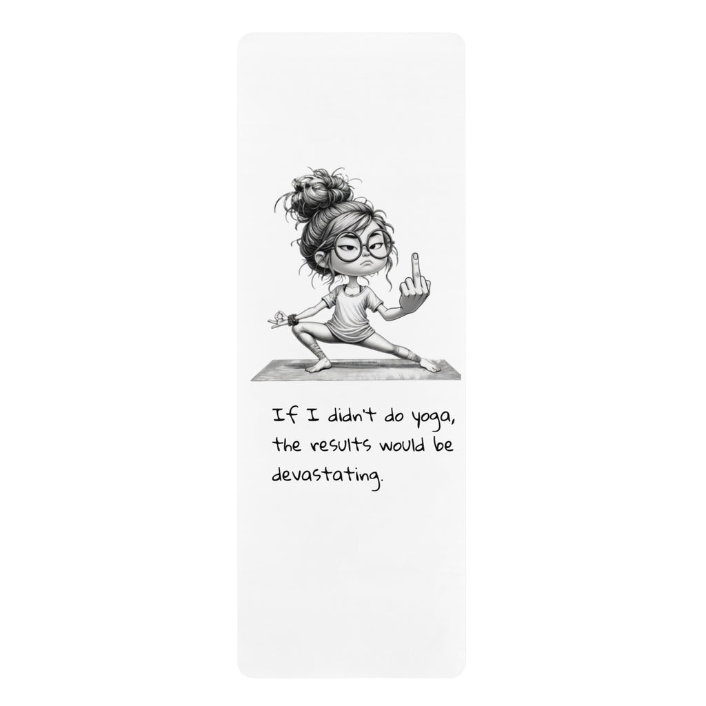 Funny Yoga Mat — 'If I didn't do yoga, the results would be devastating' Cartoon Pose Mat