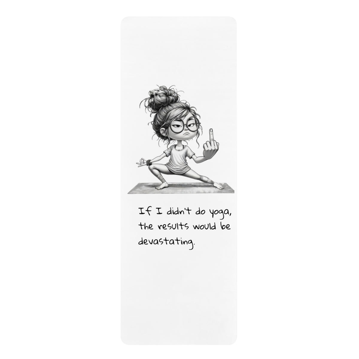 Funny Yoga Mat — 'If I didn't do yoga, the results would be devastating' Cartoon Pose Mat